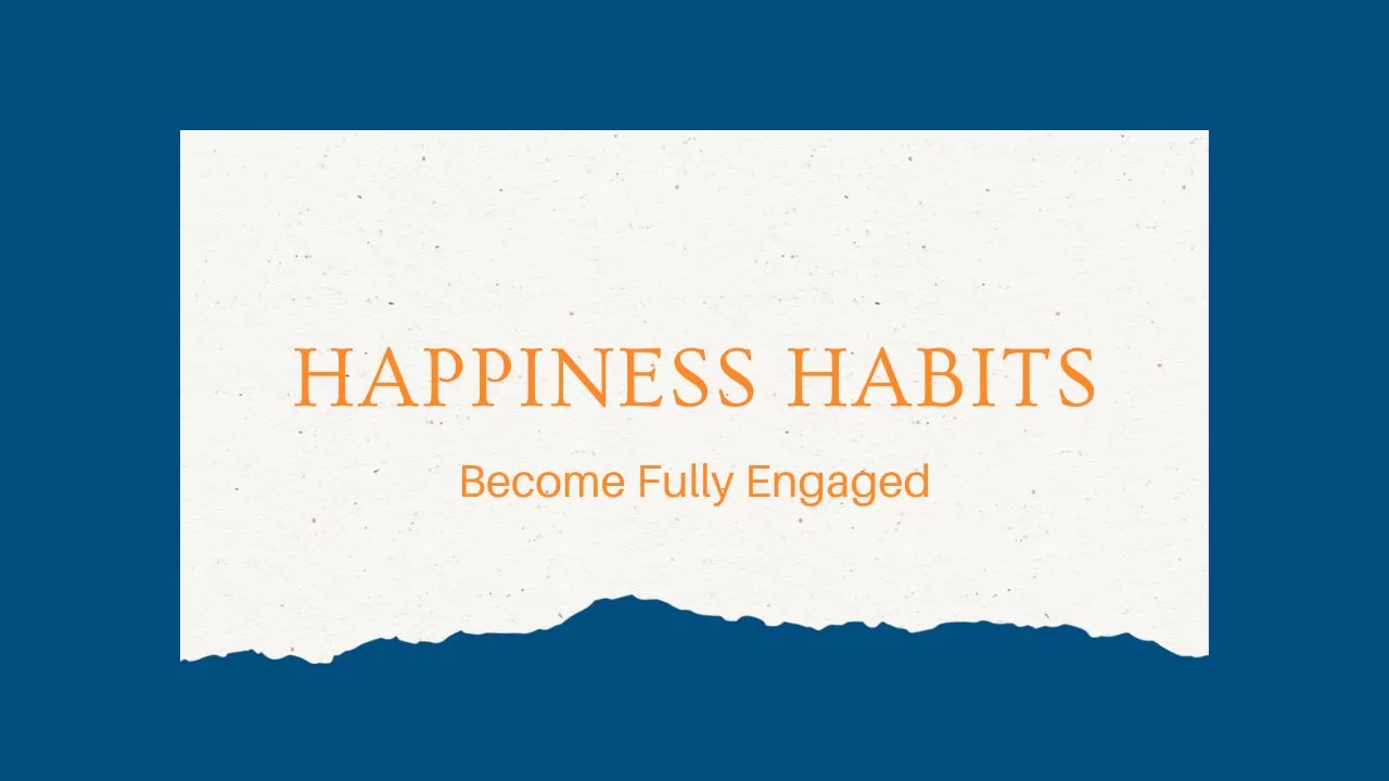 Become fully engaged being fully engaged